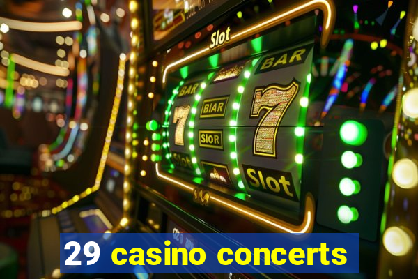 29 casino concerts