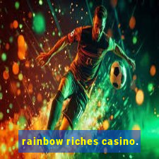 rainbow riches casino.