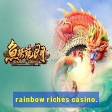 rainbow riches casino.