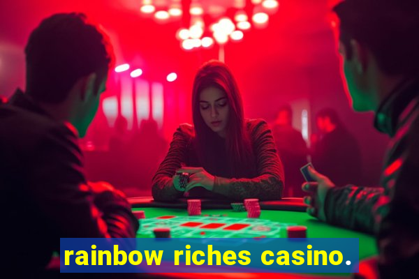 rainbow riches casino.