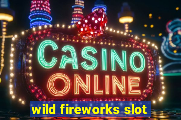 wild fireworks slot