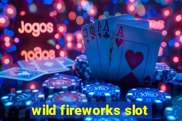 wild fireworks slot