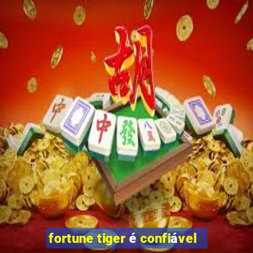 fortune tiger é confiável