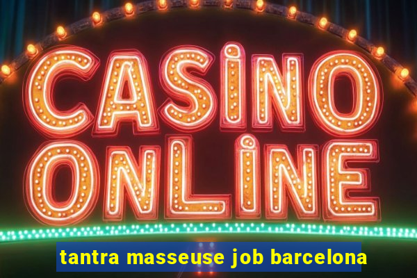 tantra masseuse job barcelona