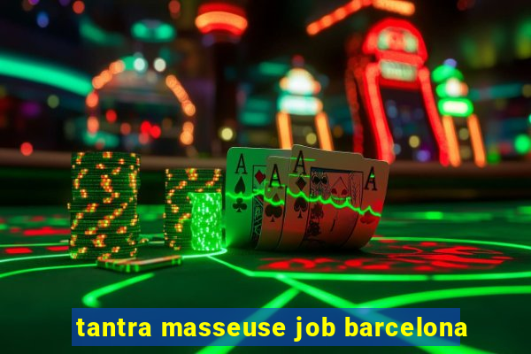 tantra masseuse job barcelona