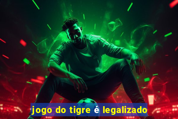 jogo do tigre é legalizado