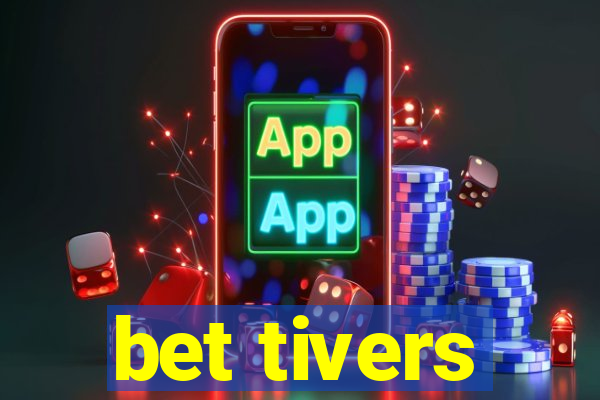 bet tivers