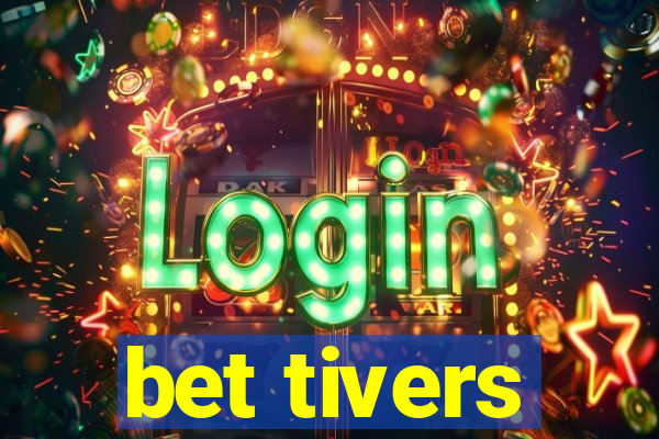 bet tivers