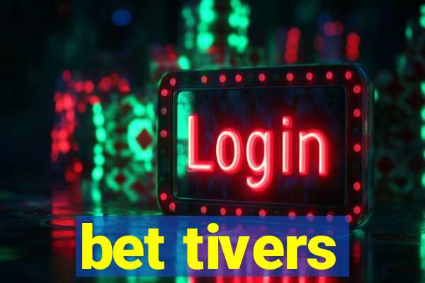 bet tivers