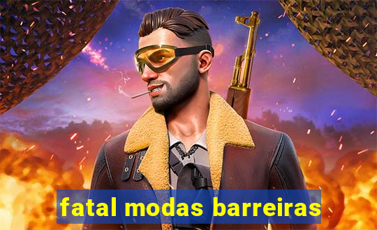 fatal modas barreiras