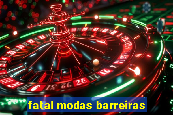 fatal modas barreiras