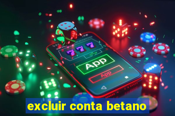 excluir conta betano