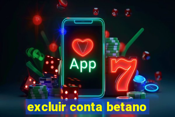 excluir conta betano