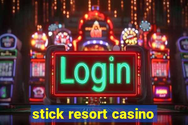 stick resort casino