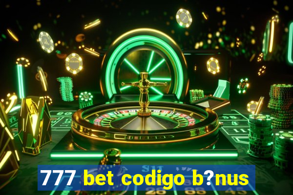 777 bet codigo b?nus