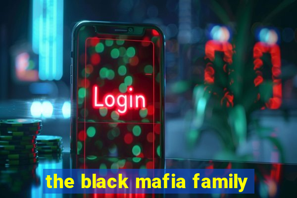 the black mafia family