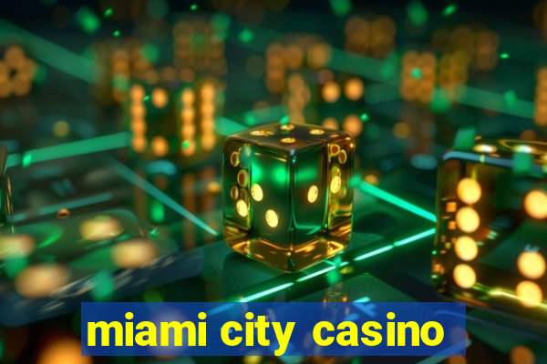 miami city casino