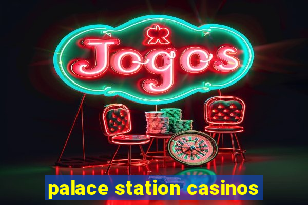 palace station casinos