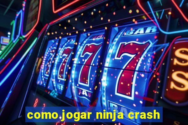 como.jogar ninja crash