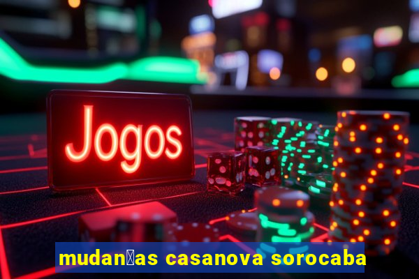 mudan莽as casanova sorocaba