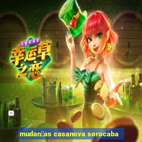 mudan莽as casanova sorocaba