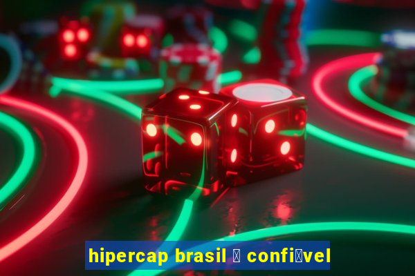 hipercap brasil 茅 confi谩vel