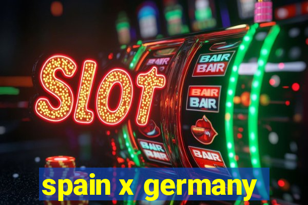 spain x germany