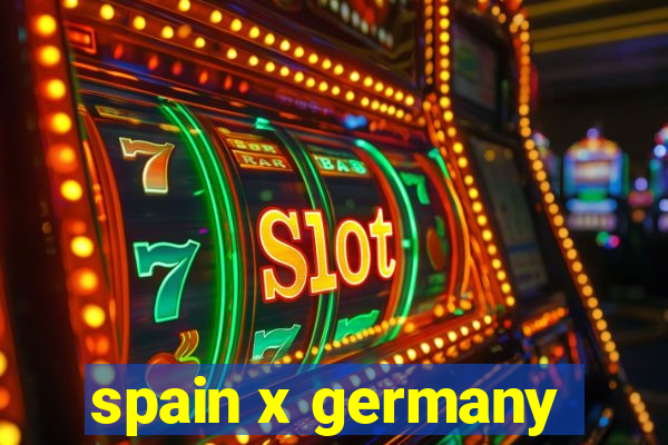 spain x germany