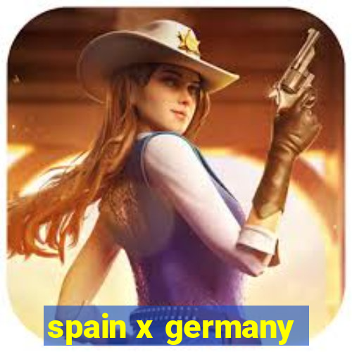 spain x germany