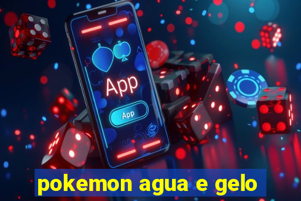 pokemon agua e gelo