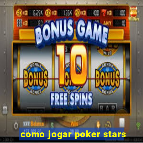 como jogar poker stars