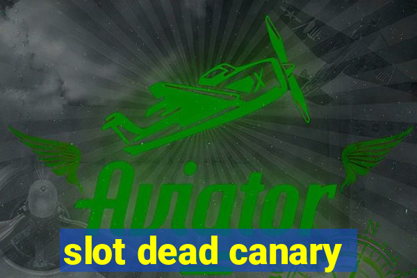 slot dead canary