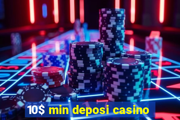 10$ min deposi casino