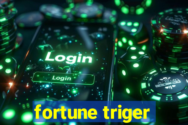 fortune triger