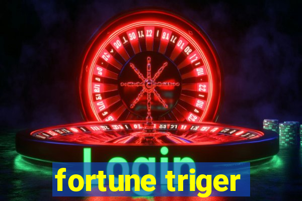 fortune triger