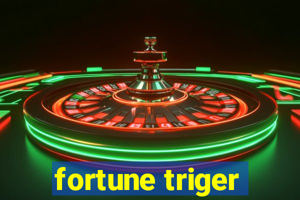 fortune triger