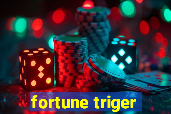 fortune triger