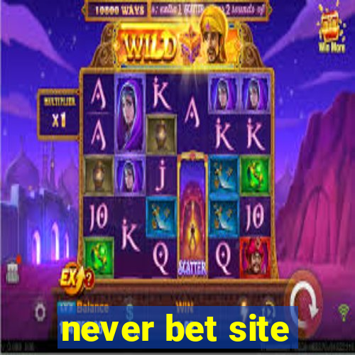 never bet site