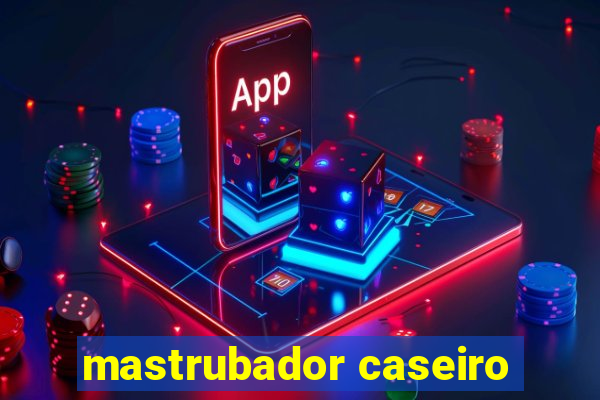 mastrubador caseiro