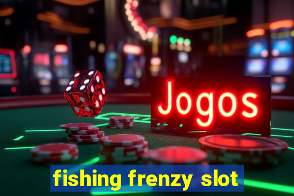 fishing frenzy slot