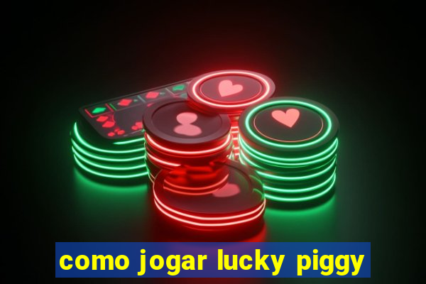 como jogar lucky piggy