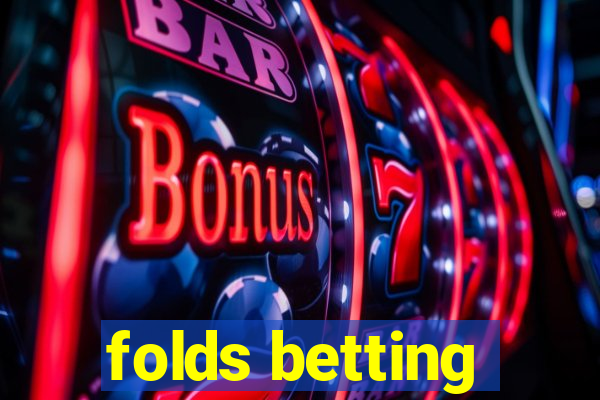 folds betting