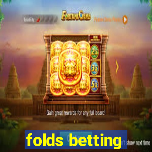 folds betting