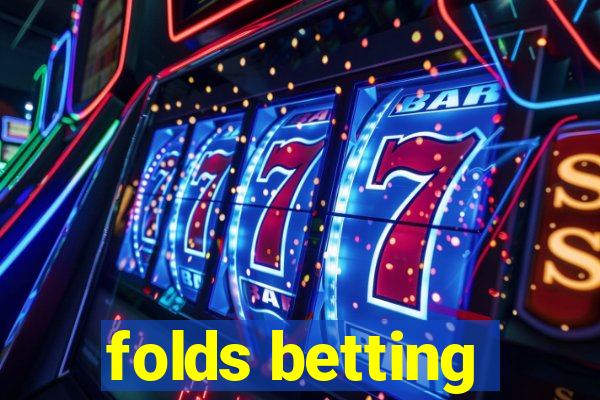 folds betting