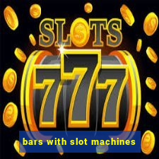 bars with slot machines