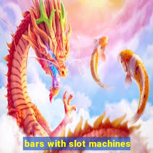 bars with slot machines