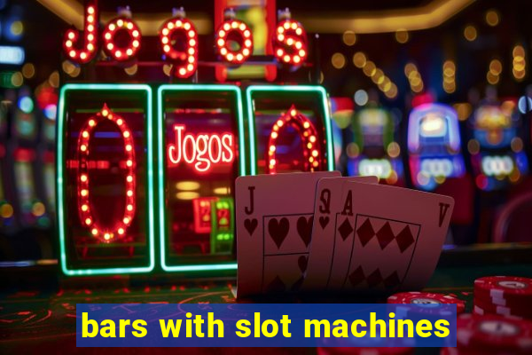 bars with slot machines