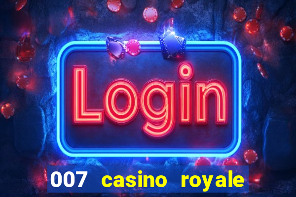 007 casino royale 007 vive e deixa morrer