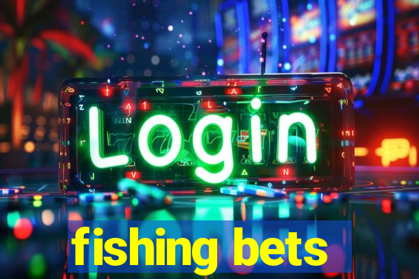 fishing bets