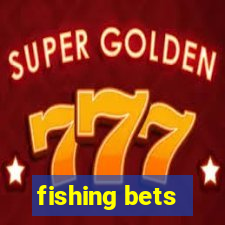 fishing bets